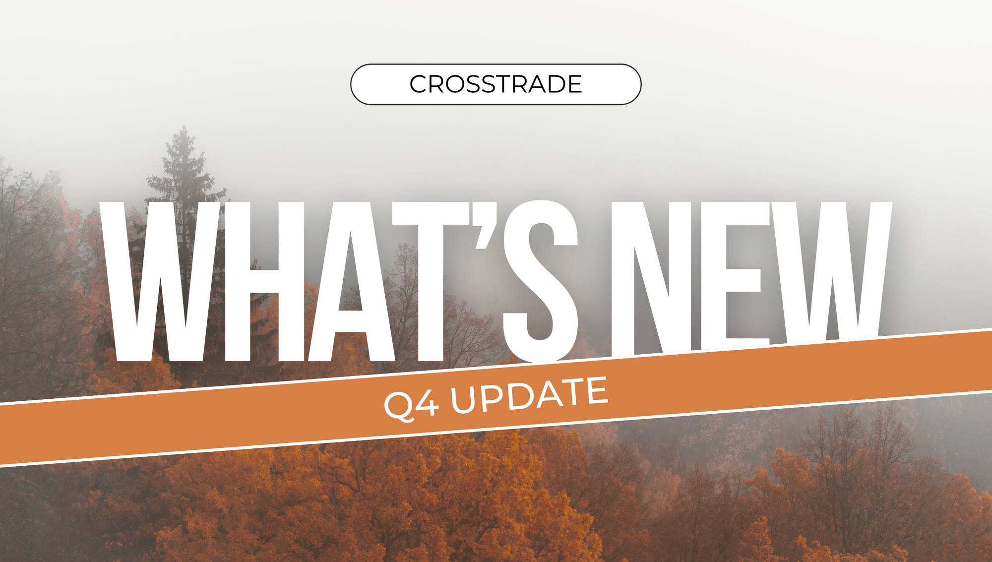 image-of-fall-folliage-with-text-whats-new-crosstrade-q4-update