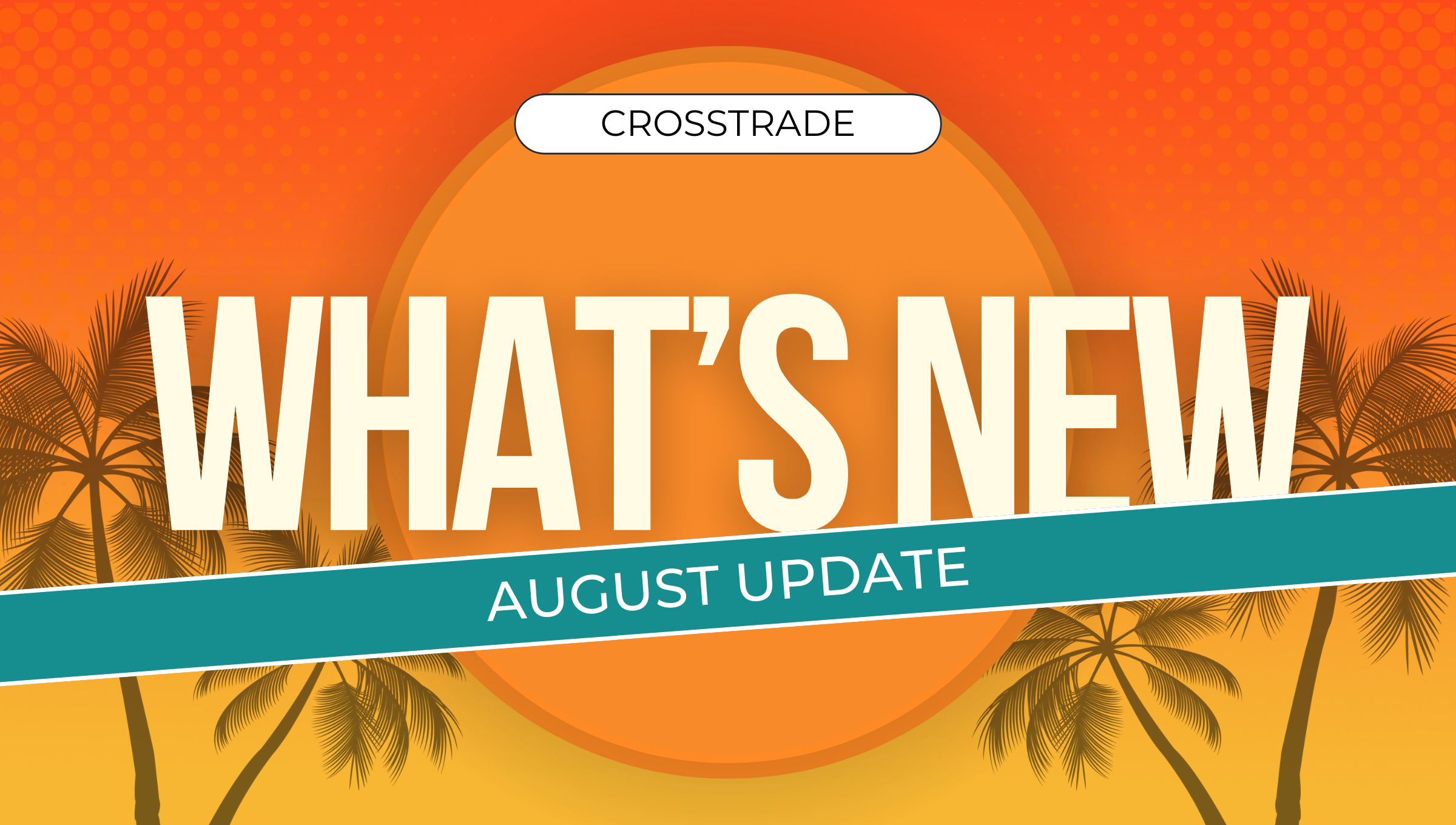 CrossTrade August update with 'What’s New' text against a tropical sunset background.