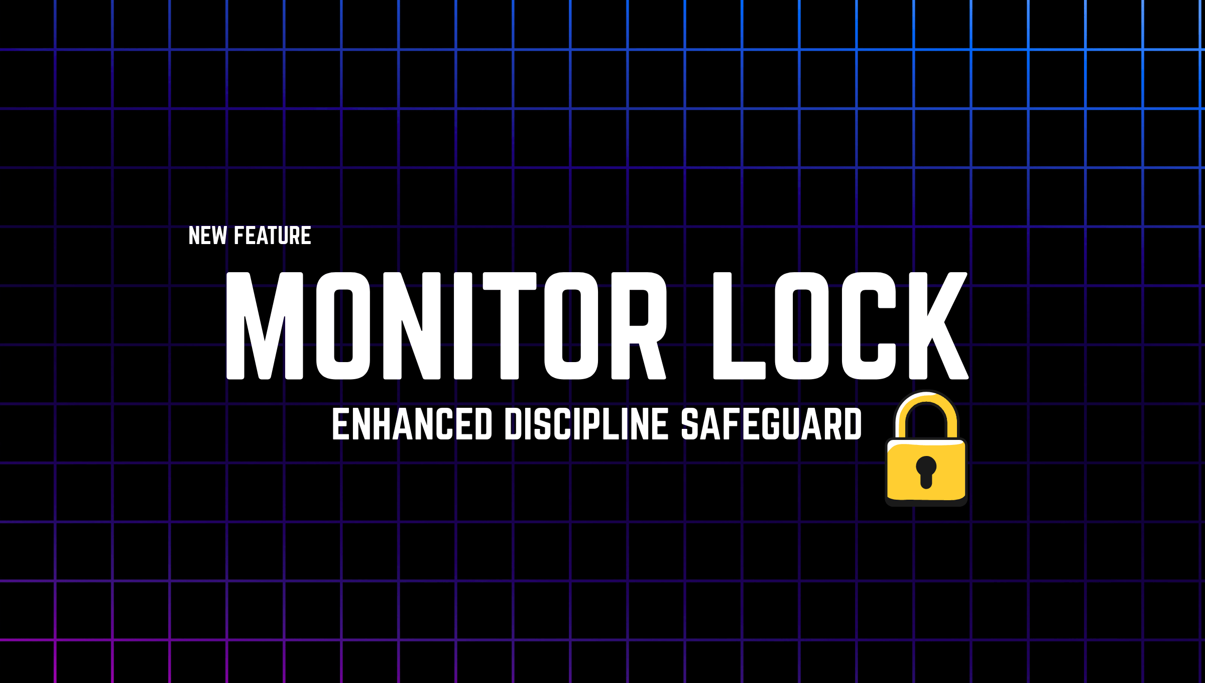 new feature monitor lock enhanced discipline safeguard